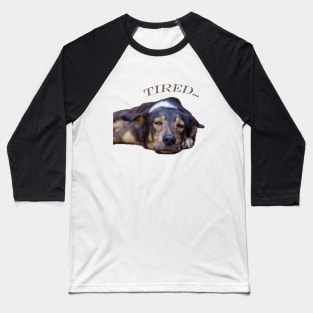 my dog is tired Baseball T-Shirt